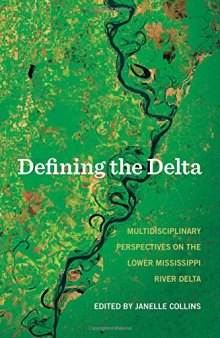 Defining the Delta : multidisciplinary perspectives on the Lower Mississippi River Delta