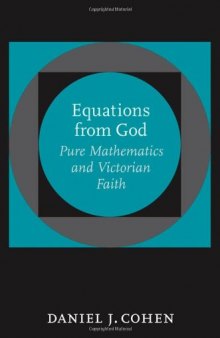 Equations from God: Pure Mathematics and Victorian Faith (Johns Hopkins Studies in the History of Mathematics)