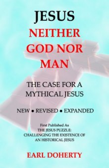 Jesus: Neither God Nor Man - The Case for a Mythical Jesus  