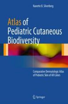 Atlas of Pediatric Cutaneous Biodiversity: Comparative Dermatologic Atlas of Pediatric Skin of All Colors