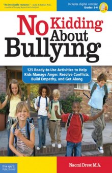 No Kidding About Bullying: 125 Ready-to-Use Activities to Help Kids Manage Anger, Resolve Conflicts, Build Empathy, and Get Along