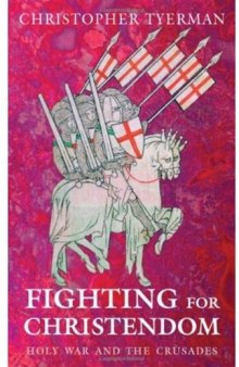 Fighting for Christendom: Holy War and the Crusades