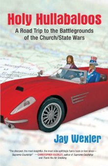 Holy Hullabaloos: A Road Trip to the Battlegrounds of the Church State Wars