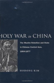 Holy War in China: The Muslim Rebellion and State in Chinese Central Asia, 1864-1877