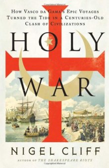 Holy War: How Vasco Da Gama's Epic Voyages Turned the Tide in a Centuries-Old Clash of Civilizations  