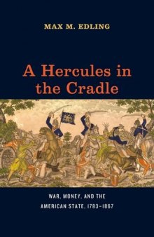 A Hercules in the cradle : war, money, and the American state, 1783-1867
