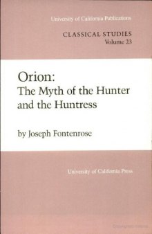 Orion: The Myth of the Hunter and the Huntress (University of California Publications in Classical Studies)