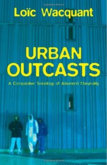 Urban Outcasts: A Comparative Sociology of Advanced Marginality