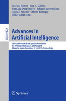 Advances in Artificial Intelligence: 16th Conference of the Spanish Association for Artiﬁcial Intelligence, CAEPIA 2015 Albacete, Spain, November 9–12, 2015 Proceedings