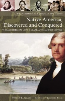 Native America, Discovered and Conquered: Thomas Jefferson, Lewis & Clark, and Manifest Destiny 