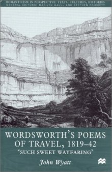 Wordsworth's Poems of Travel 1819-42: Such Sweet Wayfaring (Romanticism in Perspective)