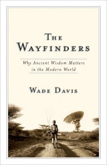 The Wayfinders: Why Ancient Wisdom Matters in the Modern World (CBC Massey Lecture)