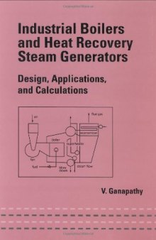 Industrial Boilers and Heat Recovery Steam Generators: Design, Applications, and Calculations (Mechanical Engineering (Marcell Dekker))
