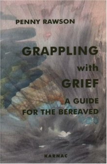 Grappling with Grief: a Guide for the Bereaved  