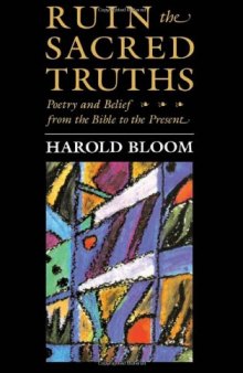 Ruin the sacred truths : poetry and belief from the Bible to the present