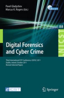 Digital Forensics and Cyber Crime: Third International ICST Conference, ICDF2C 2011, Dublin, Ireland, October 26-28, 2011, Revised Selected Papers