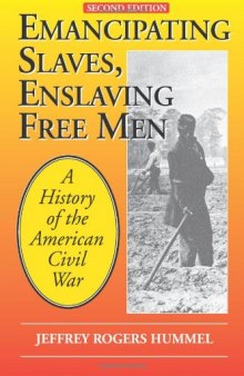 Emancipating Slaves, Enslaving Free Men: A History of the American Civil War, 2nd Edition