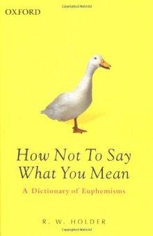 How Not To Say What You Mean: A Dictionary of Euphemisms
