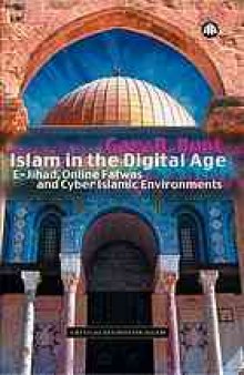 Islam in the digital age : e-jihad, online fatwas and cyber Islamic environments