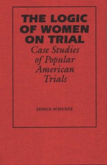 The logic of women on trial: case studies of popular American trials