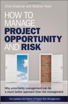 How to manage project opportunity and risk : why uncertainty management can be a much better approach than risk management