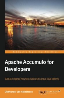 Apache Accumulo for Developers: Build and integrate Accumulo clusters with various cloud platforms