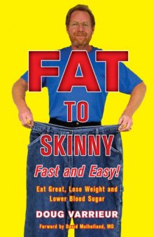 FAT TO SKINNY Fast and Easy!: Eat Great, Lose Weight, and Lower Blood Sugar Without Exercise