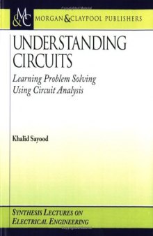 Understanding Circuits: Learning Problem Solving Using Circuit Analysis (Synthesis Lectures on Electrical Engineering)