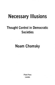 Necessary illusions : thought control in democratic societies