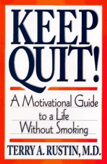 Keep Quit! - A Motivational Guide to a Life Without Smoking: Quit & Stay Quit Nicotine Cessation Program