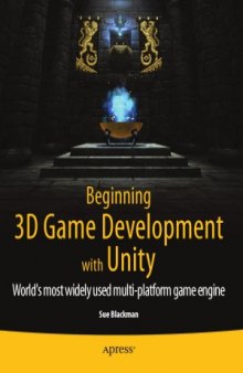 Beginning 3D Game Development with Unity  All-in-one, Multi-platform Game Development