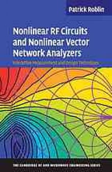 Nonlinear RF Circuits and Nonlinear Vector Network Analyzers : Interactive Measurement and Design Techniques
