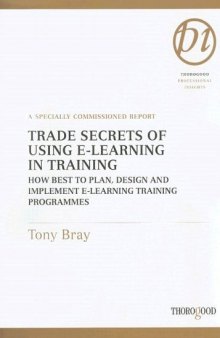 Trade Secrets of Using E-Learning in Training: How Best to Plan, Design and Implement E-Learning Training Programmes