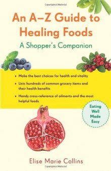 An A-Z Guide to Healing Foods: A Shopper's Reference