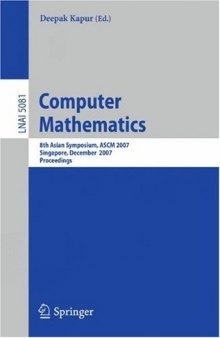 Computer Mathematics: 8th Asian Symposium, ASCM 2007, Singapore, December 15-17, 2007. Revised and Invited Papers