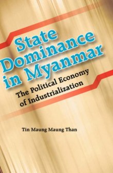 State Dominance in Myanmar: The Political Economy of Industrialization  