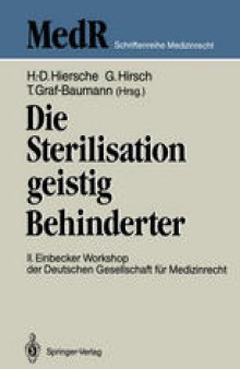 Die Sterilisation geistig Behinderter: 2. Einbecker Workshop der Deutschen Gesellschaft für Medizinrecht, 20.–21.Juni 1987