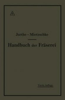 Handbuch der Fräserei: Kurzgefaßtes Lehr- und Nachschlagebuch für den allgemeinen Gebrauch