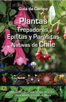 Plantas Trepadoras, Epifitas y Parasitas Nativas de Chile: Guia de Campo