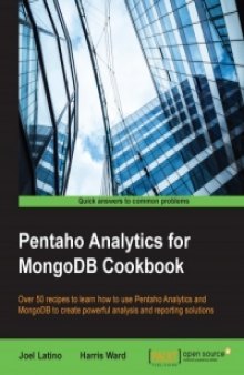 Pentaho Analytics for MongoDB Cookbook: Over 50 recipes to learn how to use Pentaho Analytics and MongoDB to create powerful analysis and reporting solutions