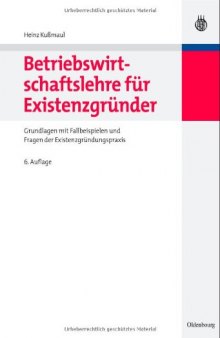 Betriebswirtschaftslehre für Existenzgründer: Grundlagen mit Fallbeispielen und Fragen der Existenzgründungspraxis