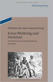 Erster Weltkrieg und Dschihad: Die Deutschen und die Revolutionierung des Orients
