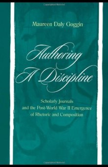 Authoring a discipline : scholarly journals and the post-World War II emergence of rhetoric and composition