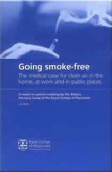 Going smoke-free : the medical case for clean air in the home, at work and in public places