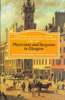 Physicians and Surgeons in Glasgow, 1599-1858: The History of the Royal College of Physicians and Surgeons of Glasgow