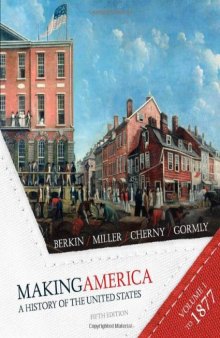 Making America - A History of the United States Volume One to 1877 Fifth Edition