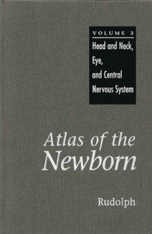 Atlas of the Newborn Volume 3: Head and Neck, Eye, Central Nervous System (Atlas of the Newborn)