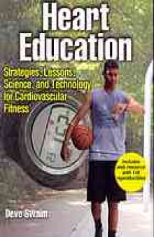 Heart education : strategies, lessons, science, and technology for cardiovascular fitness