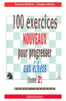 100 exercices nouveaux pour progresser aux échecs, tome 2