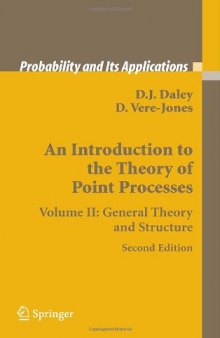 An Introduction to the Theory of Point Processes, Volume II: General Theory and Structure, 2nd Edition